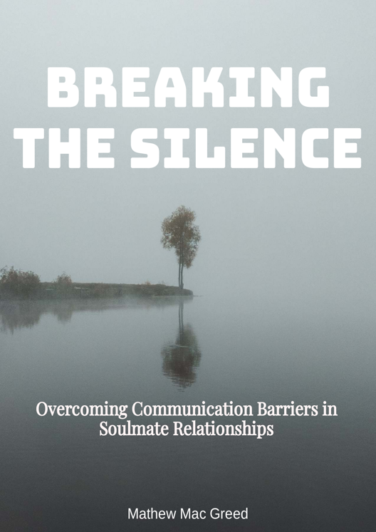 Breaking The Silence Overcoming Communication Barriers In Soulmate Relationships